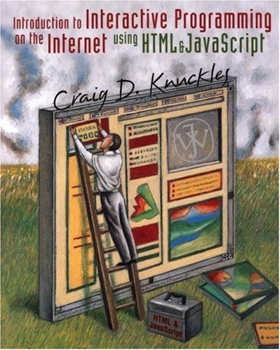 Introduction to Interactive Programming on the Internet: Using HTML and JavaScript by Craig D. Knuckles (2000-11-23)