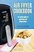 Price comparison product image Air Fryer Cookbook: The Simple Guide To Air Frying For Smart People - Air Fryer Recipes - Clean Eating