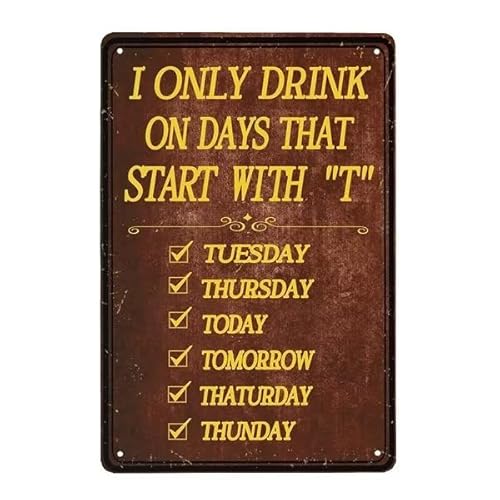 Funny Man Caverne, targa in metallo per bar, accessori decorativi da parete, decorazioni da parete I Only Drink on Days That Start With "T", 20 x 30 cm, divertente poster da bar