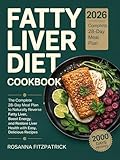 Fatty Liver Diet Cookbook: The Complete 28-Day Meal Plan to Naturally Reverse Fatty Liver, Boost Energy, and Restore Liver Health with Easy, Delicious Recipes