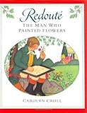 redoute meubles authentic style  Redoute: The Man Who Painted Flowers by Carolyn Croll (1996-03-01)