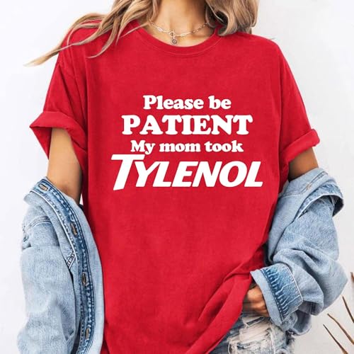 Plases Be Patient My Mom Took Tylenol Shirt &#8211; Ship and Printing from USA &#8211; 100% Cotton Red