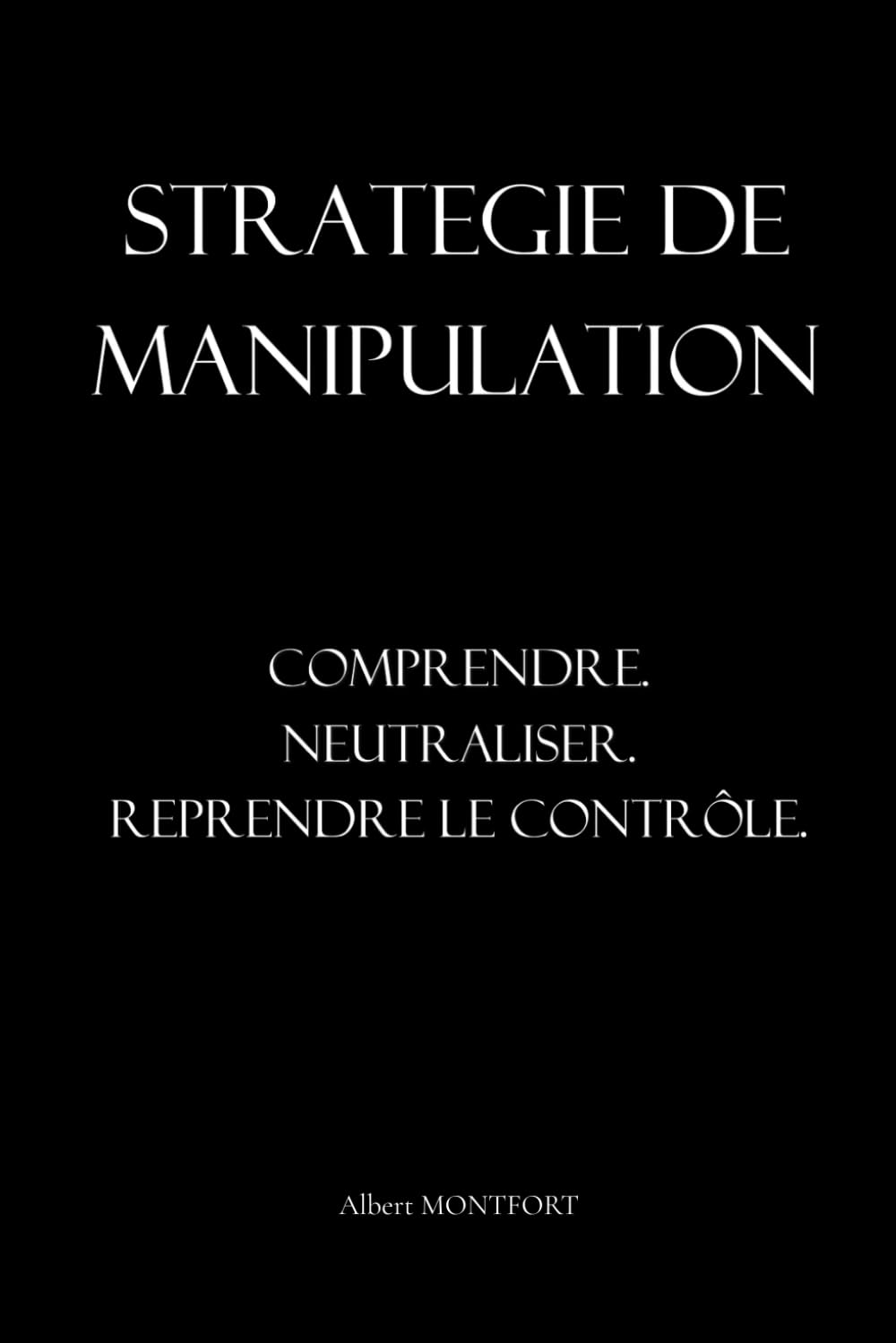 Stratégie de manipulation: Comprendre. Neutraliser. Reprendre le contrôle.