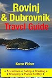 Rovinj & Dubrovnik Travel Guide: Attractions, Eating, Drinking, Shopping & Places To Stay