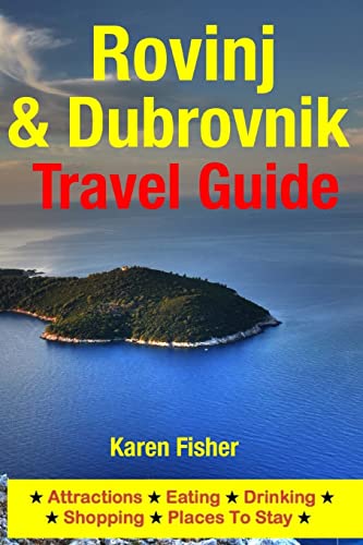 Rovinj & Dubrovnik Travel Guide: Attractions, Eating, Drinking, Shopping & Places To Stay