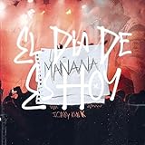  El Día de Mañana Es Hoy [Explicit]