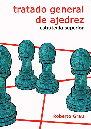 Tratado general de ajedrez. Estrategia superior (Spanish Edition)