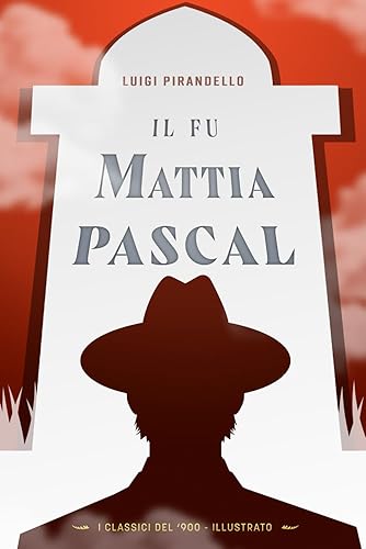 Il fu Mattia Pascal: (I Classici del ‘900 - Illustrato)