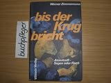 Bis der Krug bricht. Atomkraft - Segen oder Fluch. Handsigniert! - Werner Zimmermann