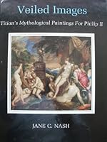 Veiled Images: Titian's Mythological Paintings for Philip II 0879825111 Book Cover