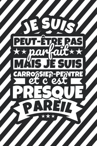 livre Carnet doublé: Je suis peut-être pas parfait mais je suis carrossier-peintre et c'est presque pareil
