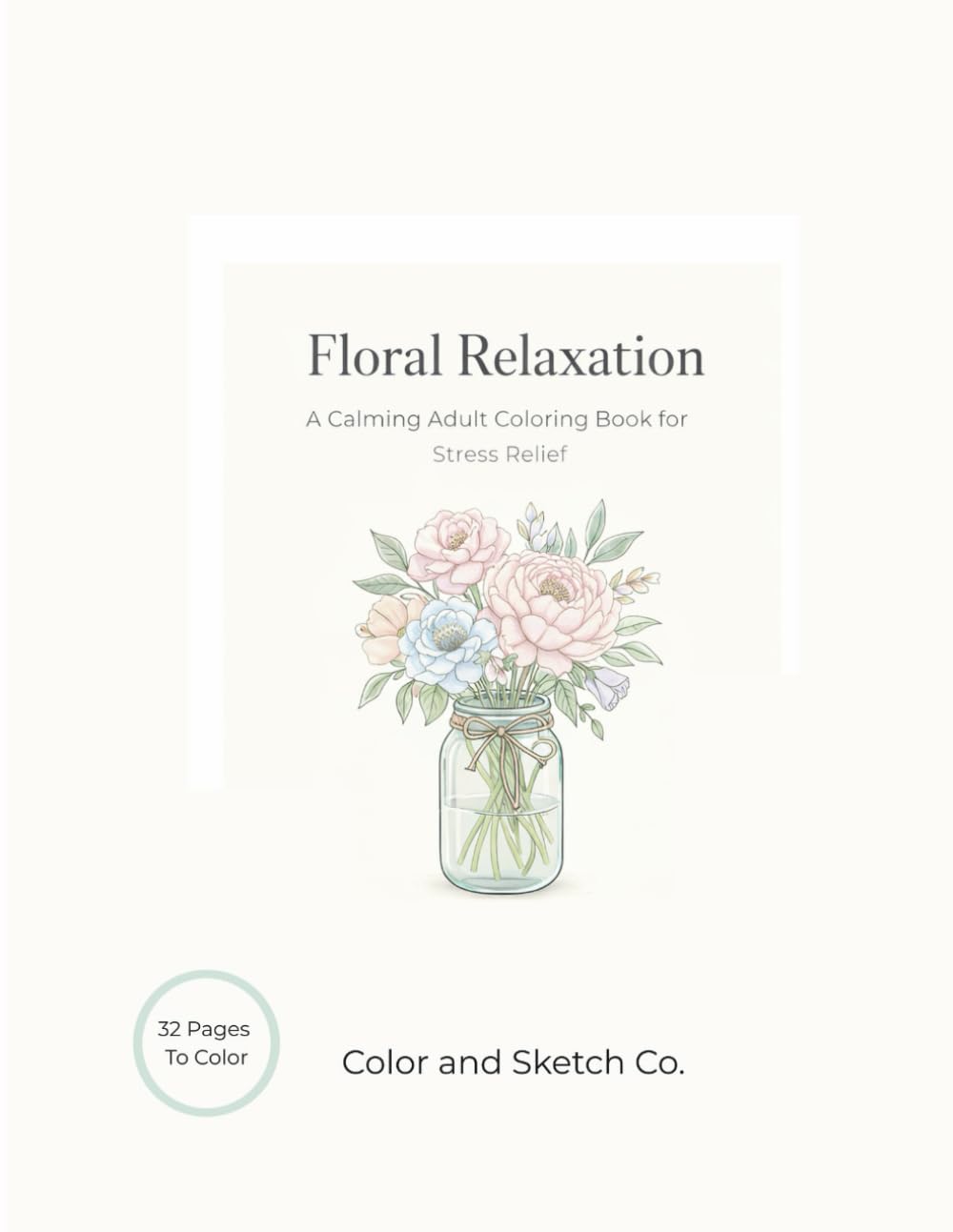 Floral Relaxation: A Calming Adult Coloring Book for Stress Relief, Mindfulness, and Creative Expression