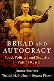 Bread and Autocracy: Food, Politics, and Security in Putin's Russia