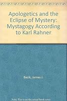 Apologetics and the Eclipse of Mystery: Mystagogy According to Karl Rahner 0268005931 Book Cover
