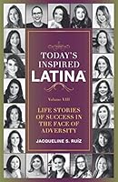 Today's Inspired Latina Volume VIII: Life Stories of Success in the Face of Adversity 1952779480 Book Cover