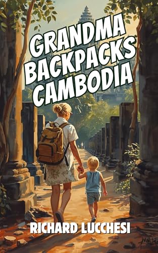 Grandma Backpacks Cambodia: Temples, Tuk-Tuks, and One Fearless Grandmother (Under the Tuscan Blunder Book 8)