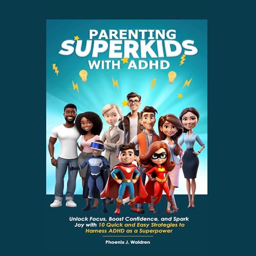 Parenting Superkids with ADHD by Phoenix J. Waldren episode artwork