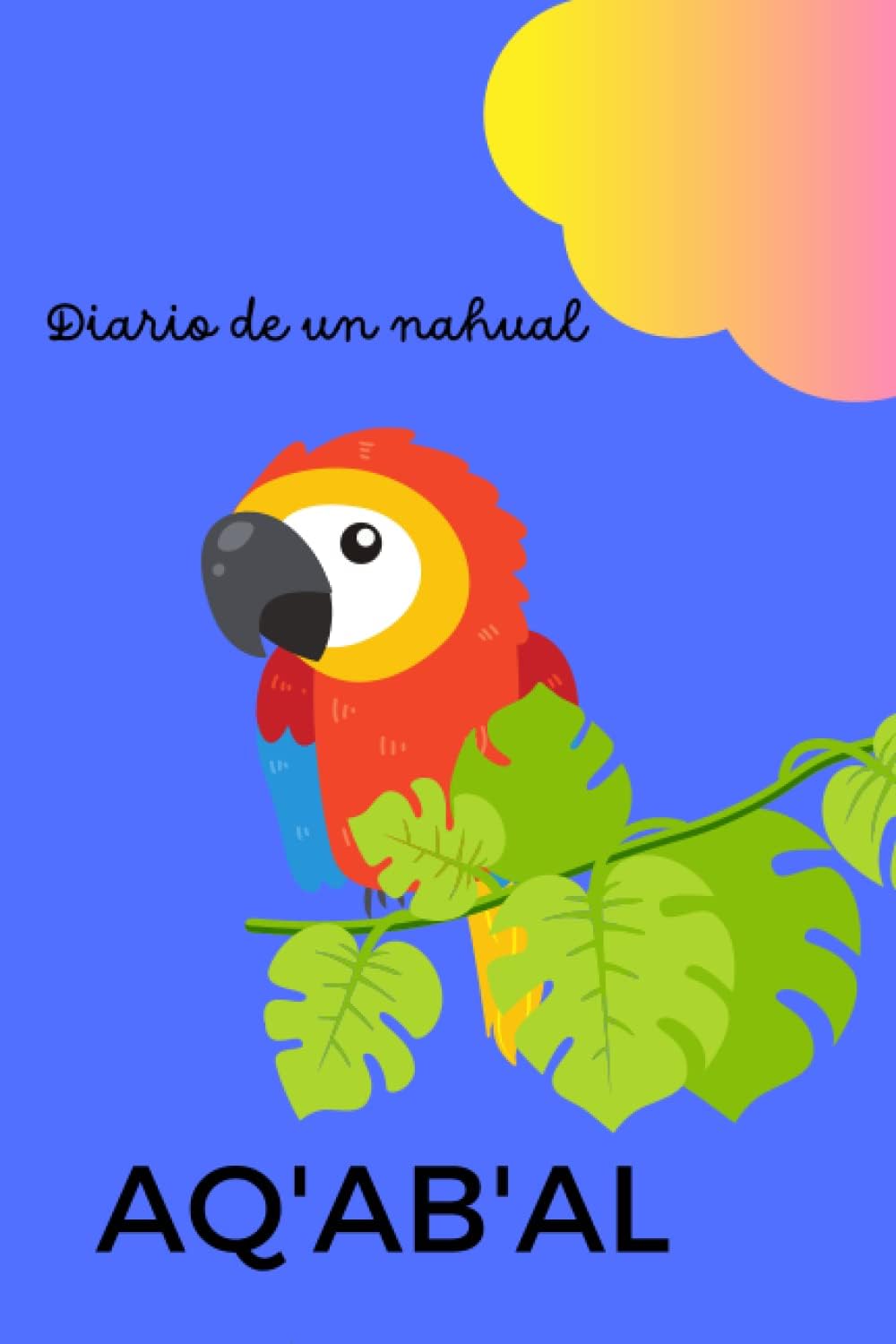 Diario de un Nahual: Aqabal Guacamaya