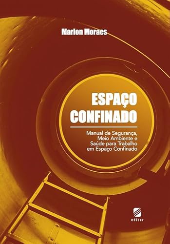 Espaço Confinado: manual de segurança, meio ambiente e saúde para trabalho em espaço confinado