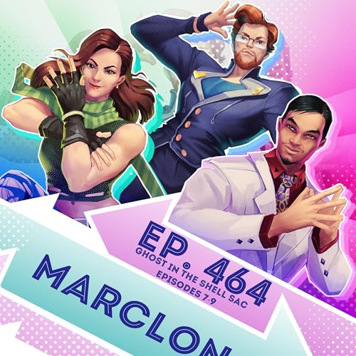 Ep. 464 - Marclonos (Ghost in the Shell Standalone Complex Eps 7-9)