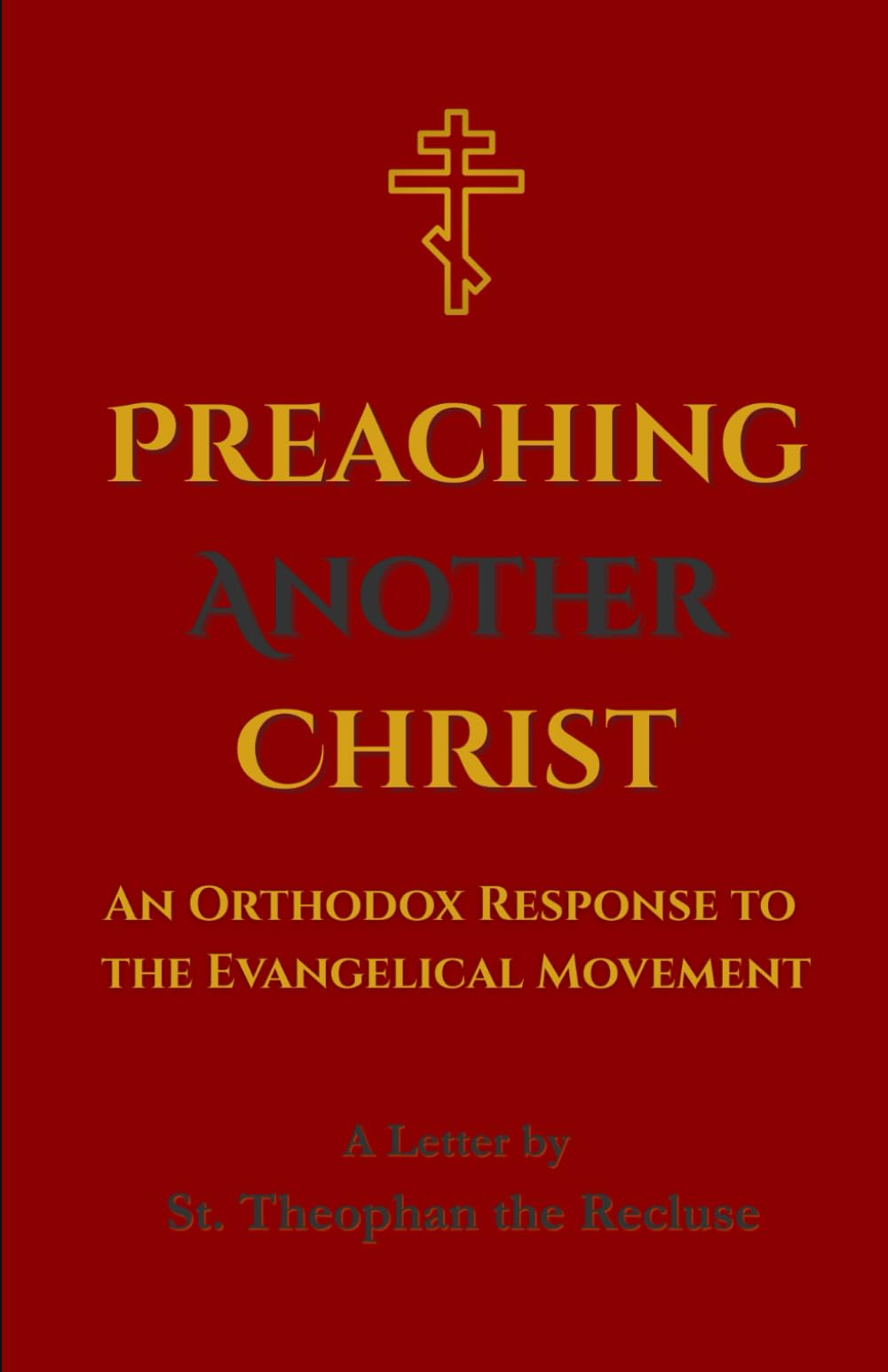 Preaching Another Christ: An Orthodox Response to the Evangelical Movement
