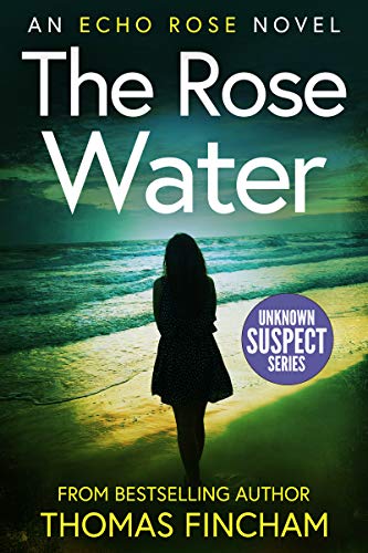 The Rose Water A Murder Mystery Series Of Crime And Suspense Echo Rose Book 4 Ebook Fincham Thomas Amazon Ca Kindle Store