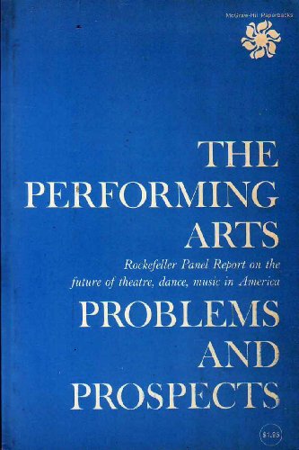  THE PERFORMING ARTS: PROBLEMS AND PROSPECTS: ROCKFELLER PANEL REPORT ON THE FUTURE OF THEATRE, DANCE AND MUSIC IN AMERICA.