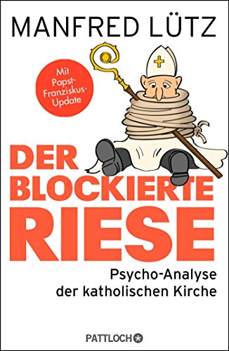Der blockierte Riese: Psycho-Analyse der katholischen Kirche