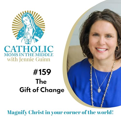 #159 The Gift of Change