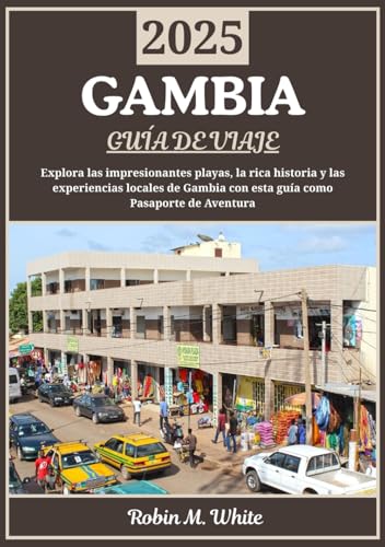 GAMBIA GUÍA DE VIAJE 2025: Gambia al descubierto: playas impresionantes, una rica historia y experiencias locales