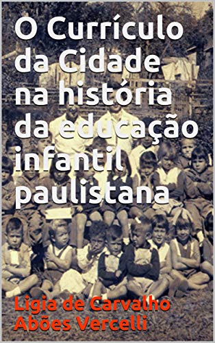 O Currículo da Cidade na história da educação infantil paulistana