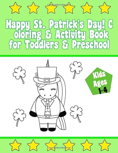 Happy St. Patrick's Day! Coloring & Activity Book for Toddlers & Preschool Kids Ages 1-4: Super Fun Coloring Book for Kids Adult. All Ages Coloring Book for Boys & Girls
