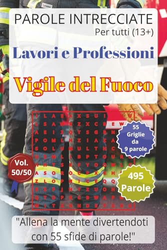 Vigile del Fuoco: Lavori e Professioni - Parole Intrecciate per tutti (13+): Passatempo per stimolare la mente ? Perfetto per vi