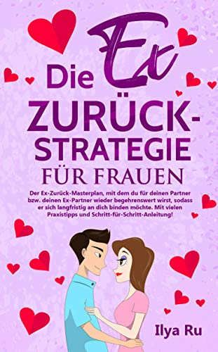 Die Ex Zuruck Strategie Fur Frauen Ex Zuruck Gewinnen Masterplan Fur Frauen Die Ihre Beziehung Retten Den Ex Freund Zuruckgewinnen Und Den Liebeskummer Schnell Uberwinden Wollen German Edition Kindle Edition By Ru