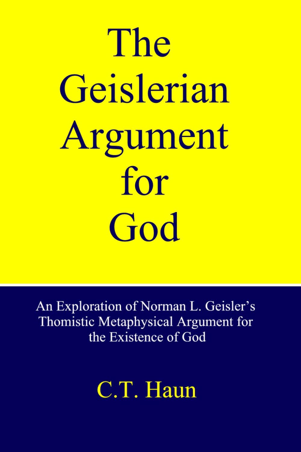 The Geislerian Argument for God: An Exploration of Norman L. Geisler's Thomistic Metaphysical Argument for the Existence of God