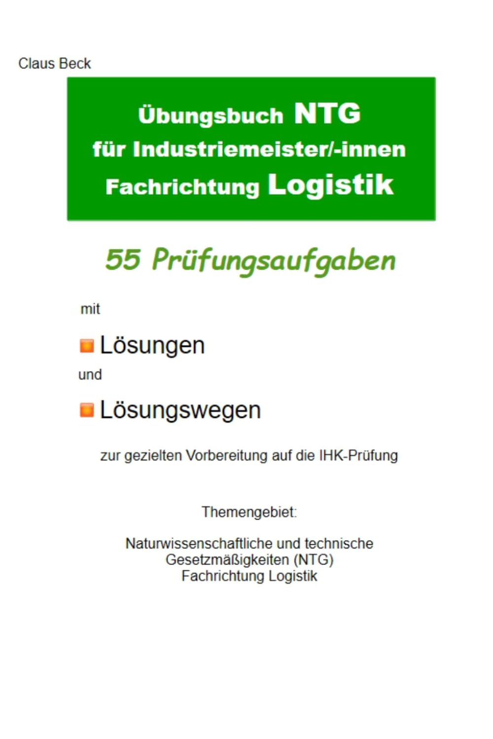 Übungsbuch NTG für Industriemeister/-innen Fachrichtung Logistik. 55 Prüfungsaufgaben mit Lösungen und Lösungswegen: zur gezielten Vorbereitung auf ... technische Gesetzmäßigkeiten (NTG), Logistik.