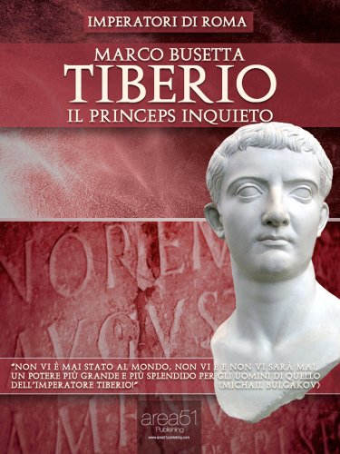 Tiberio. Il princeps inquieto (Imperatori di Rom
