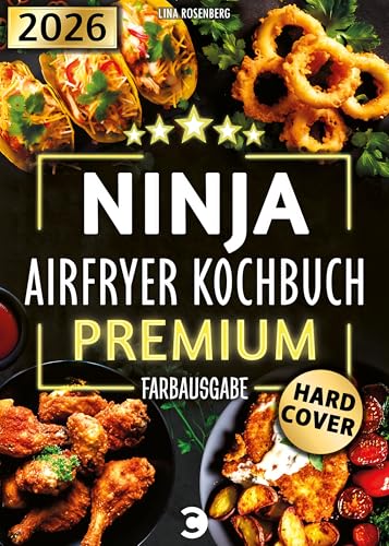 XXL Ninja Airfryer Kochbuch Premium [FARBAUSGABE]: Vielfältige Rezeptideen für jeden Anlass - wenig Fett, viel Geschmack | kompatibel mit allen Modellen: Dual Zone & Co. | Heißluftfritteuse Rezeptbuch