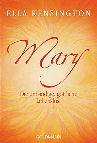 Mary. Die unbändige, göttliche Lebenslust Mary. Die unbändige, göttliche Lebenslust