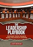 The Leadership Playbook: Become Your Team's Most Valuable Leader