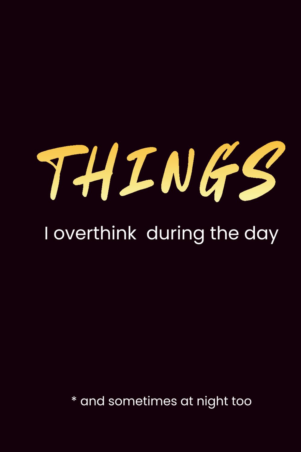 Things I overthink during the day: A journal for busy minds, anxious thoughts & gently taming the chaos