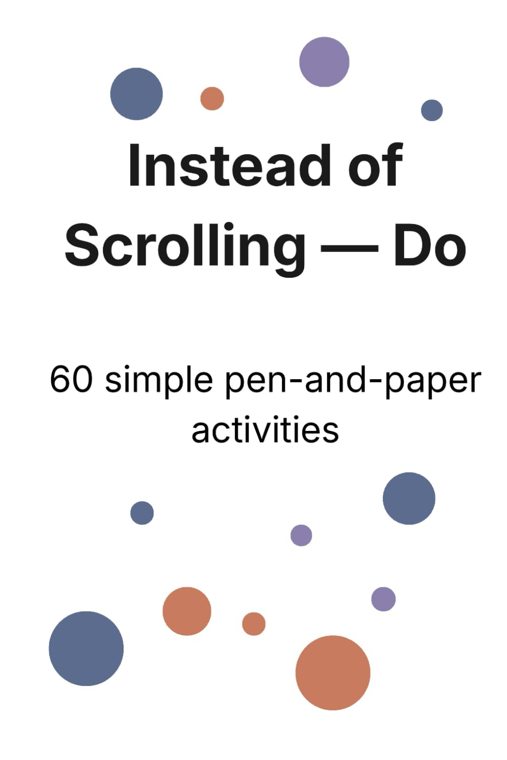 Instead of Scrolling — Do: 60 simple pen-and-paper activities