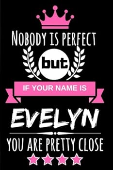 Paperback Nobody is perfect but if your name is Evelyn you are pretty close: Funny & Cool Personalized Gift Notebook For Women who are named "Evelyn" Book