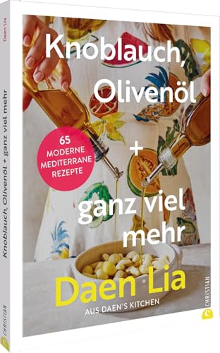 Knoblauch, Olivenöl + ganz viel mehr - daenskitchen Kochbuch von Daen Lia für Feinschmecker...