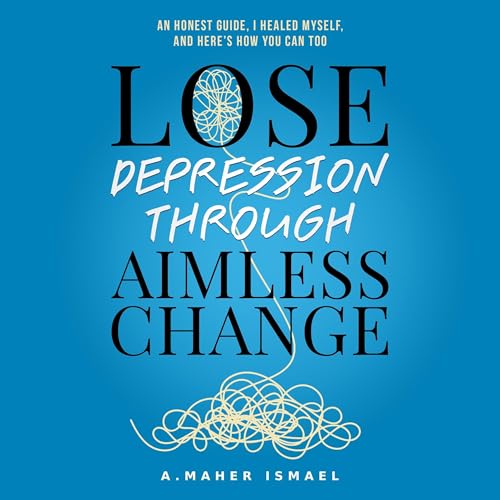 Page de couverture de Lose Depression Through Aimless Change
