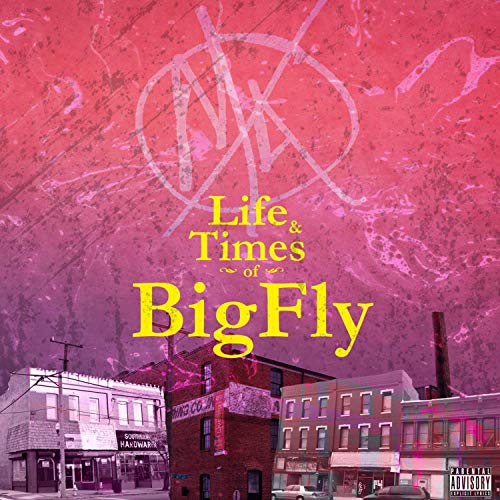 Life & Times of BigFly [Explicit]