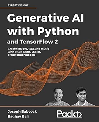 Generative AI with Python and TensorFlow 2: Create images, text, ...