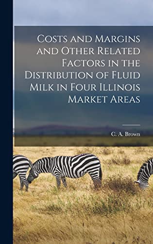 Costs and Margins and Other Related Factors in the Distribution of Fluid Milk in Four Illinois Market Areas
