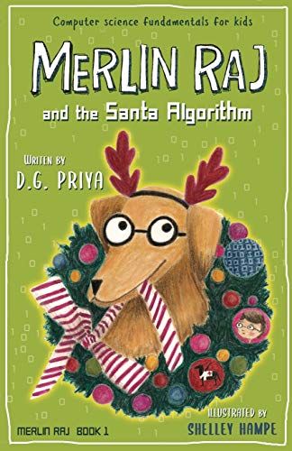 Merlin Raj And The Santa Algorithm: A Computer Science Dog's Tale for Kids (1) Merlin Raj And The Santa Algorithm: A Computer Science Dog's Tale for Kids (1)