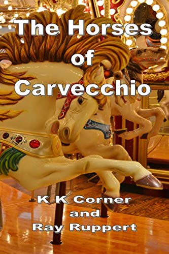 The Horses of Carvecchio: Corner, K K, Ruppert, Ray: 9781092869003 ...
